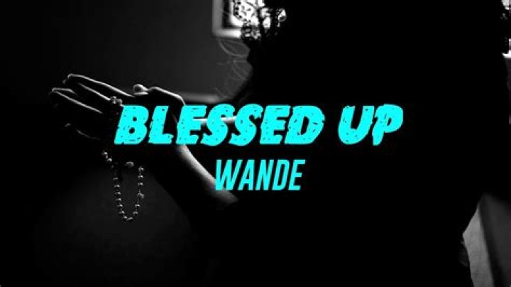 Lyrics & Translations of Blessed Up (Remix) by Wande