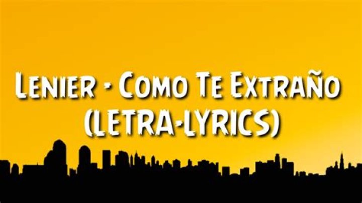Lyrics & Translations of Como Te Extraño by Lenier