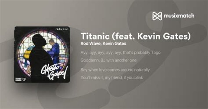 Lyrics & Translations of Titanic by Kevin Gates & Rod Wave