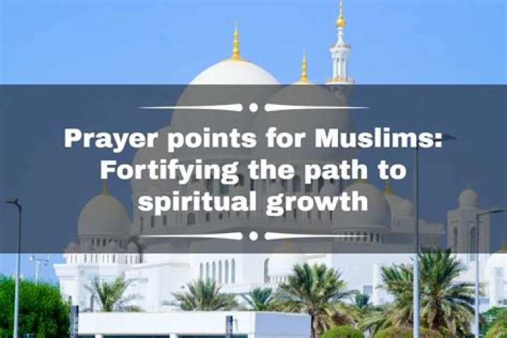 Prayer points for Muslims: Fortifying the path to spiritual growth
